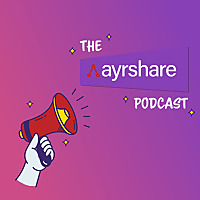 The Social Media API Podcast by Ayrshare company